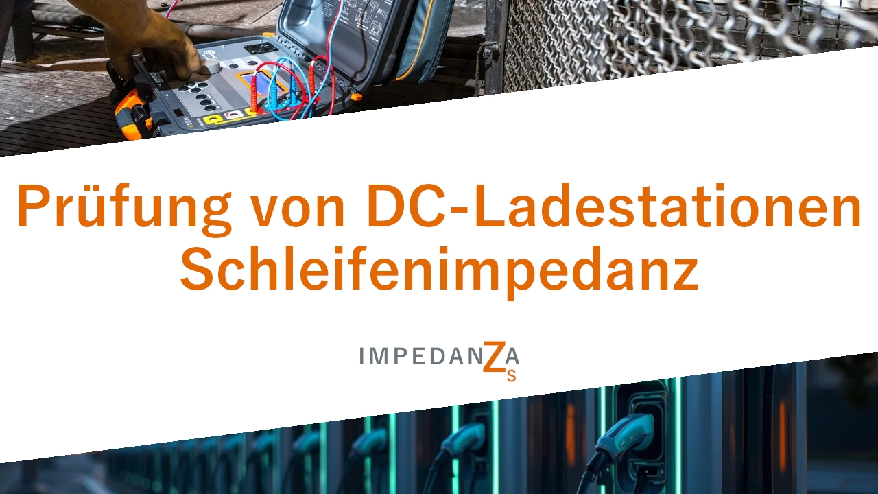 Prüfung von DC-Ladestationen: Schleifenimpedanz Prüfung von DC-Ladestationen: Schleifenimpedanz