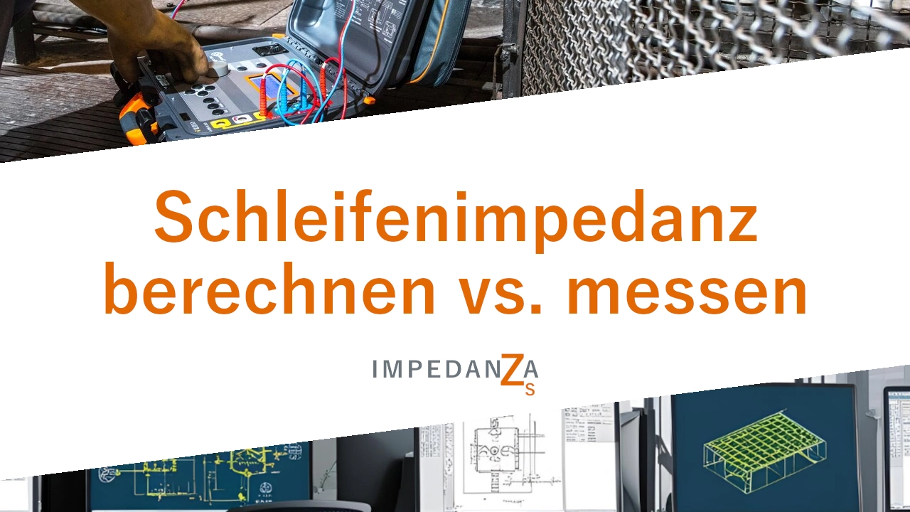 Schleifenimpedanz berechnen vs. messen Schleifenimpedanz berechnen vs. messen