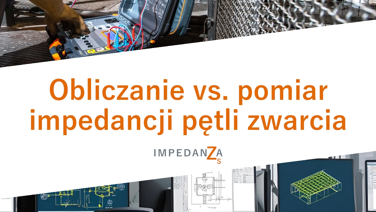 Obliczanie vs. pomiar impedancji pętli zwarcia Obliczanie vs. pomiar impedancji pętli zwarcia